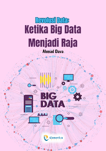 Revolusi Data: Ketika Big Data Menjadi Raja